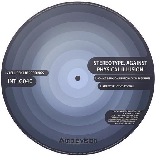 Against & Physical Illusion / Stereotype – Day In The Future / Synthetic Soul