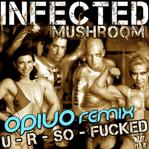 Infected Mushroom – U R So Fucked (Opiuo Remix)