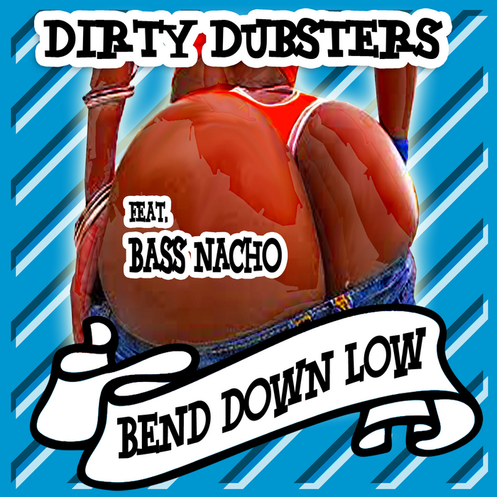 Dirty Dubsters Feat. Bass Nacho – Bend Down Low