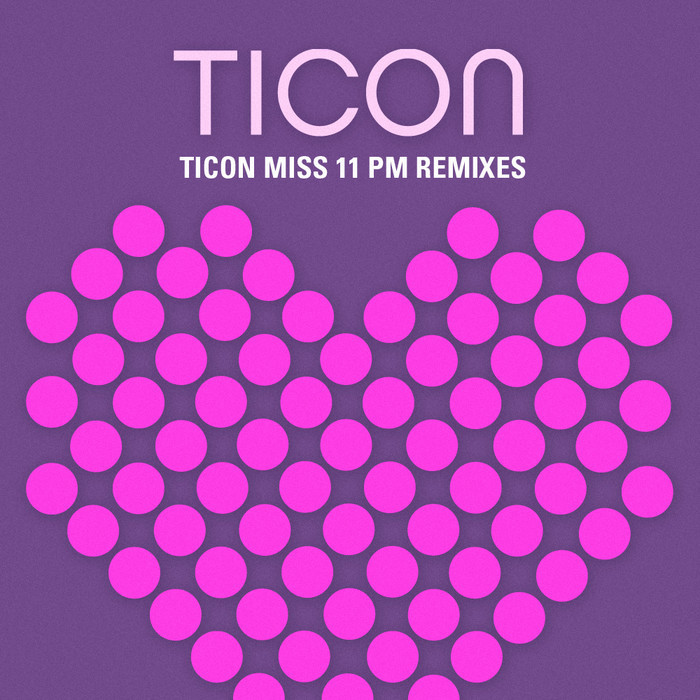 Ticon – Miss 11 PM (Remixes)