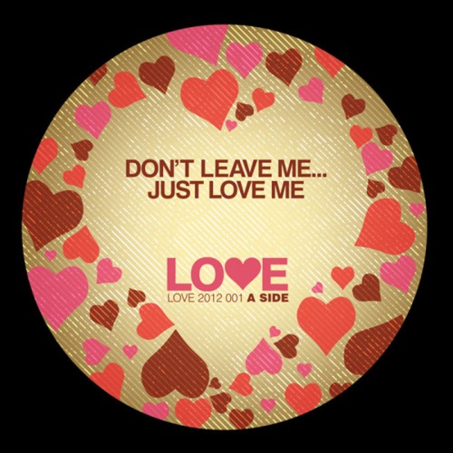 Dont Leave Me… Just Love Me / Love On To Me