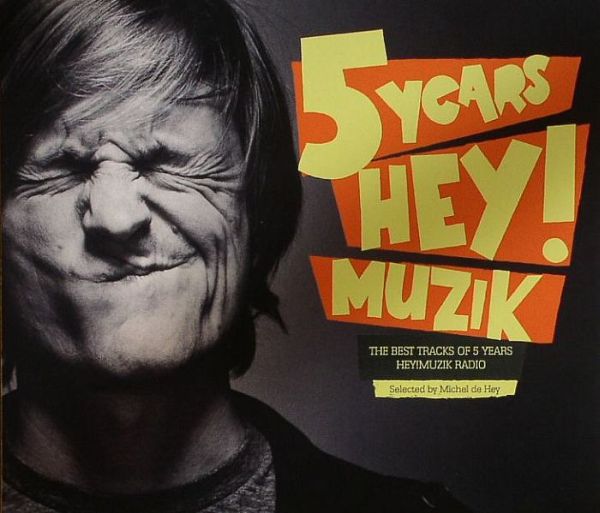 5 Years Hey! Muzik: The Best Tracks Of 5 Years Hey! (Mixed by Michel De Hey)