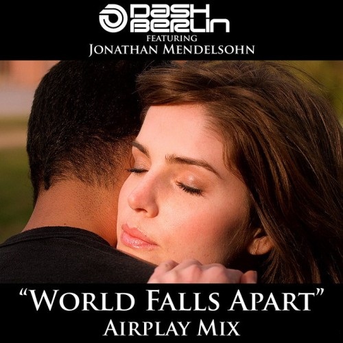 Dash Berlin feat. Jonathan Mendelsohn – World Falls Apart (Airplay Mix)