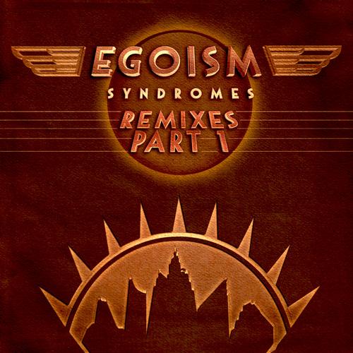 Egoism – Syndromes Remixes Part 1