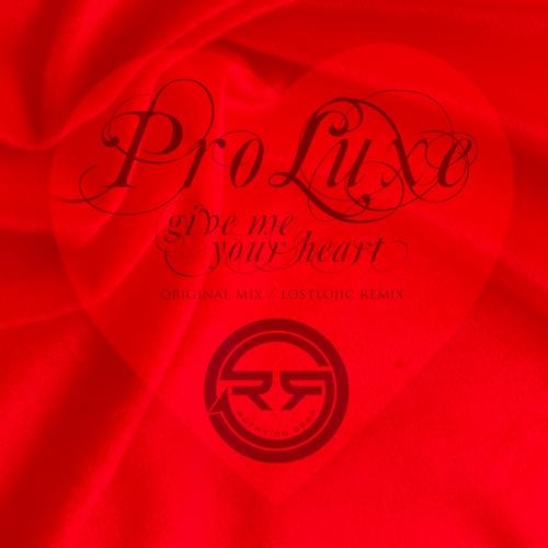 Pro Luxe – Give Me Your Heart