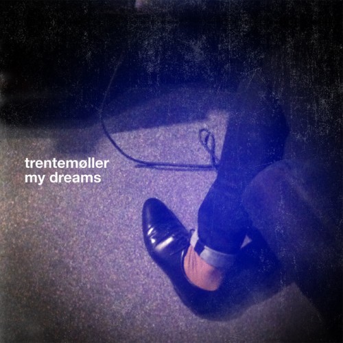 Trentemøller – My Dreams