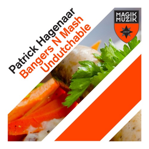 Patrick Hagenaar – Bangers N Mash / Undutchable
