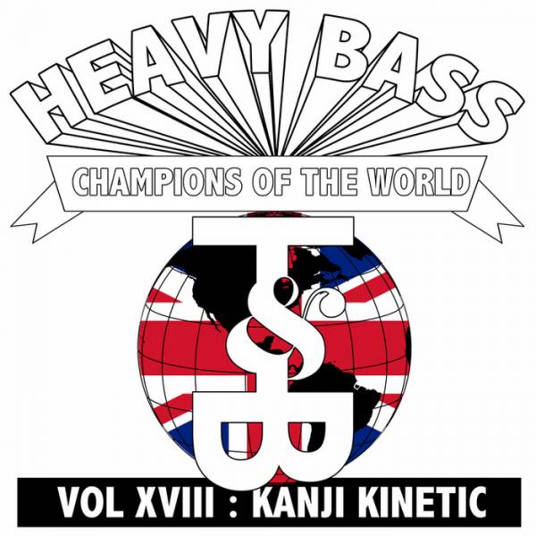 Kanji Kinetic – Heavy Bass Champions Of The World Vol XVIII