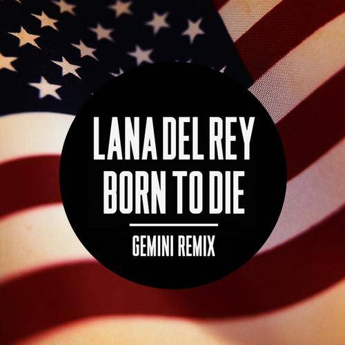 Lana Del Rey – Born To Die (Gemini Remix)