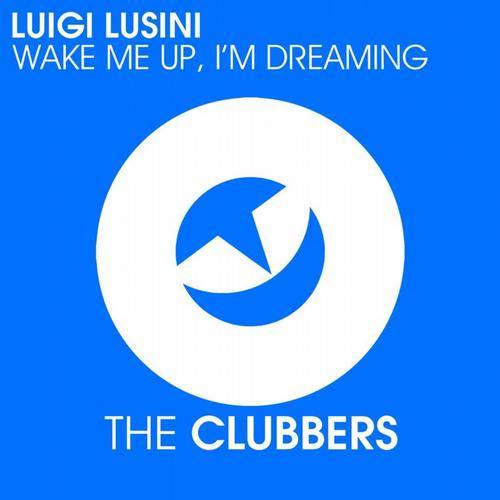 Luigi Lusini – Wake Me Up, I’m Dreaming