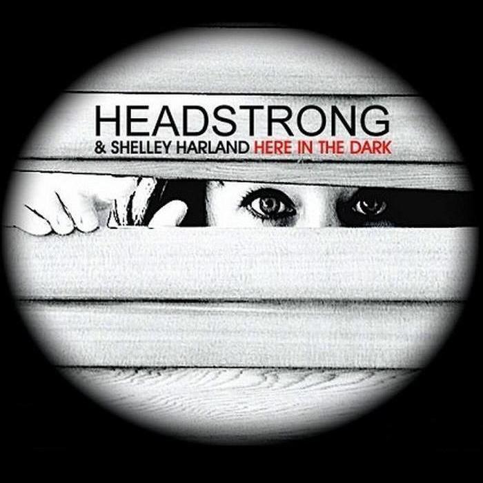 Headstrong Feat. Shelley Harland – Here in the Dark