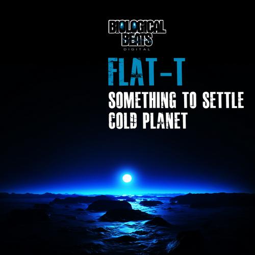Flat T – Cold Planet / Something To Settle
