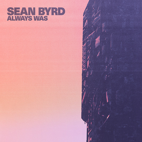 Sean Byrd – Always Was