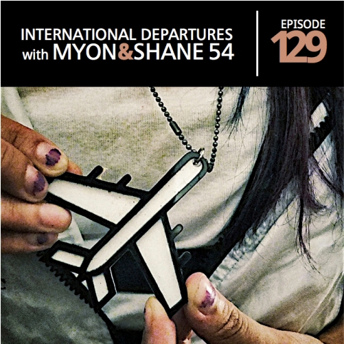 Myon & Shane 54 – International Departures 129