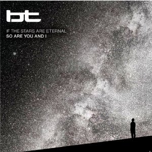 BT – If the Stars Are Eternal So Are You and I