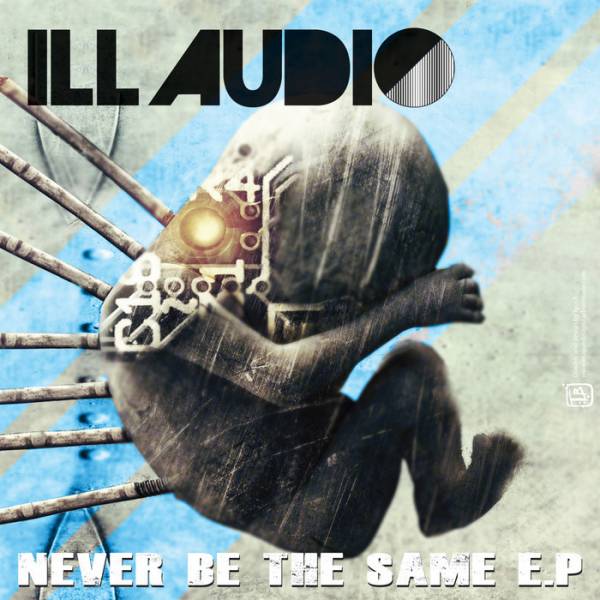 Ill Audio – Never Be The Same