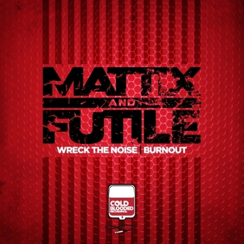 Mattix & Futile – Wreck The Noise / Burnout