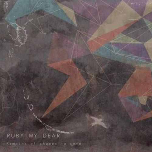 Ruby My Dear – Remains Of Shapes To Come