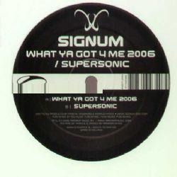Signum ‎– What Ya Got 4 Me 2006 / Supersonic