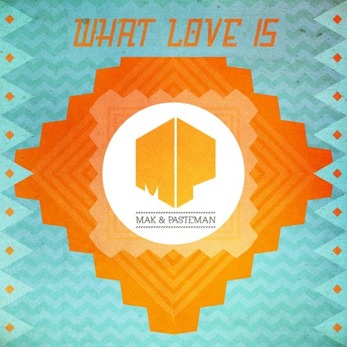 Mak & Pasteman – What Love Is