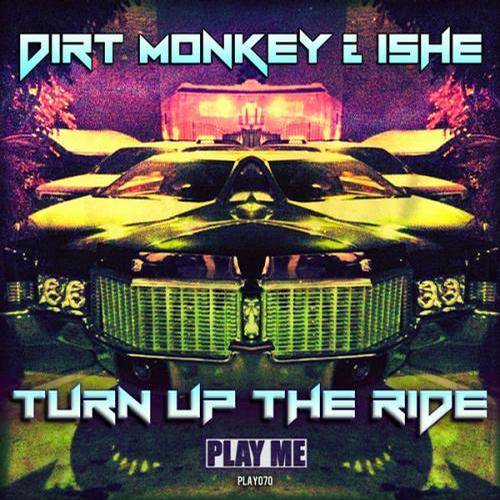 Dirt Monkey & Ishe – Turn Up The Ride
