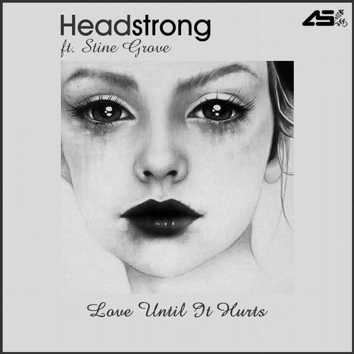 Headstrong Feat. Stine Grove – Love Until It Hurts