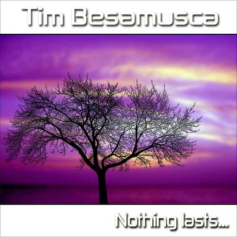 Tim Besamusca – Nothing Lasts…