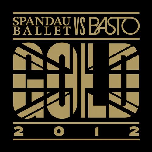 Spandau Ballet vs Basto – Gold 2012