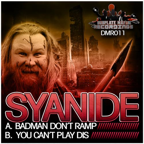 Syanide – Badman Don’t Ramp / You Can’t Play Dis
