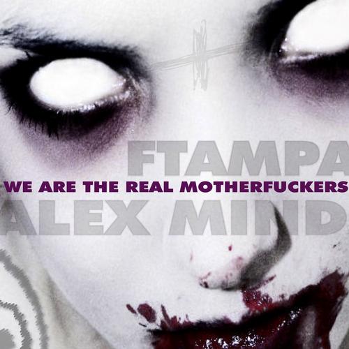 Alex Mind & FTampa – We Are The Real Motherfuckers