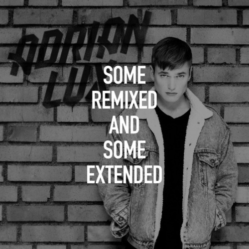 Adrian Lux – Some Remixed & Some Extended