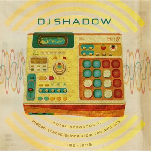 DJ Shadow – Total Breakdown: Hidden Transmissions from the MPC Era, 1992-1996