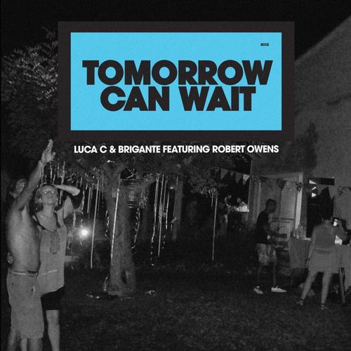 Luca C & Brigante feat. Robert Owens – Tomorrow Can Wait