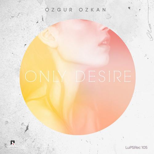Ozgur Ozkan – Only Desire