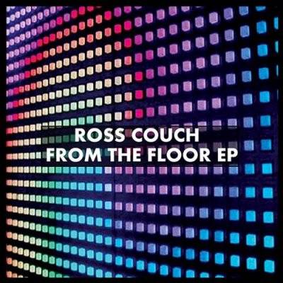 Ross Couch – From The Floor EP