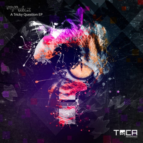 Tom Wax – A Tricky Question EP