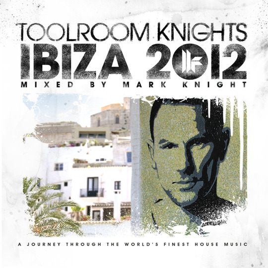 Toolroom Knights Ibiza 2012 (mixed By Mark Knight)