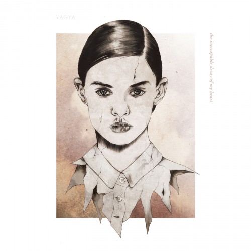 Yagya – The Inescapable Decay Of My Heart