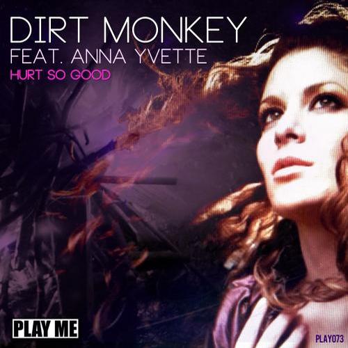 Dirt Monkey Feat. Anna Yvette – Hurt So Good