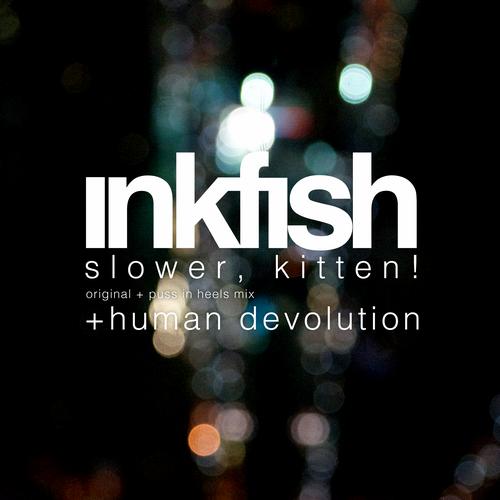 Inkfish – Slower, Kitten! EP