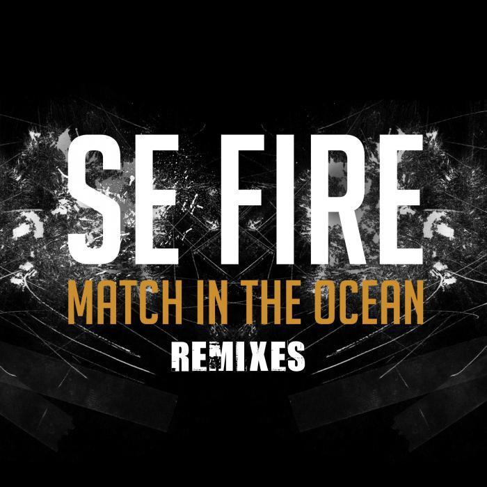 Se Fire – Match In The Ocean Remixes