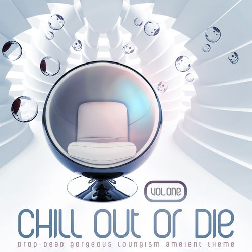 Chill Out or Die Vol.1: Drop-Dead Gorgeous Loungism Ambient Theme