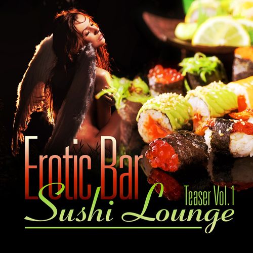 Erotic Bar & Sushi Lounge Teaser Vol 1 (An Assembly Of Delicate Chill Out & Downtempo Grooves)
