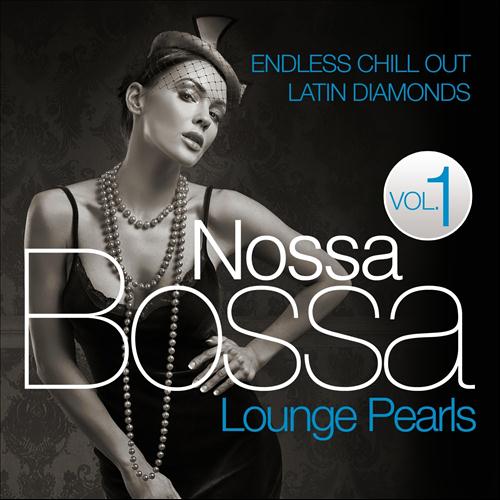Bossa Nossa Lounge Pearls Vol.1: Endless Chill Out Latin Diamonds