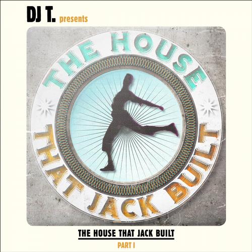 DJ T. Presents The House That Jack Built – Part I