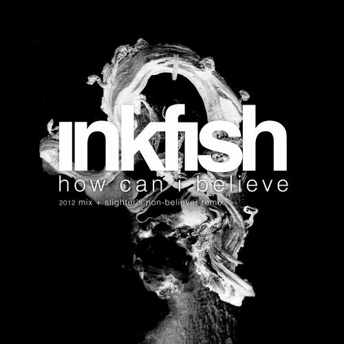 Inkfish – How Can I Believe 2012