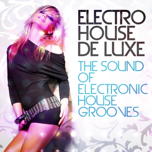 Electro House De Luxe Vol1: The Sound Of Electronic House Grooves