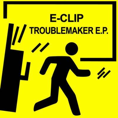 E-Clip – Troublemaker EP