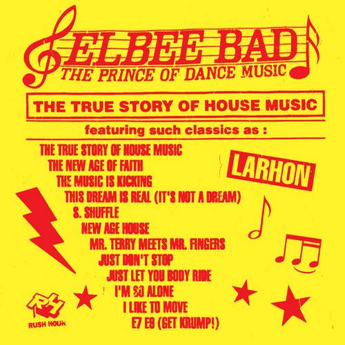 Elbee Bad – The Prince of Dance Music / The True Story of House Music