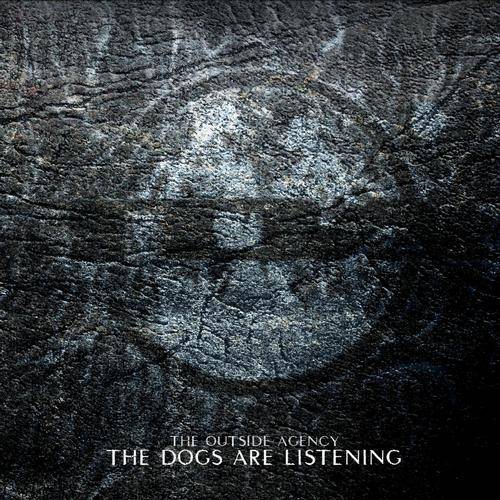 The Outside Agency – The Dogs Are Listening